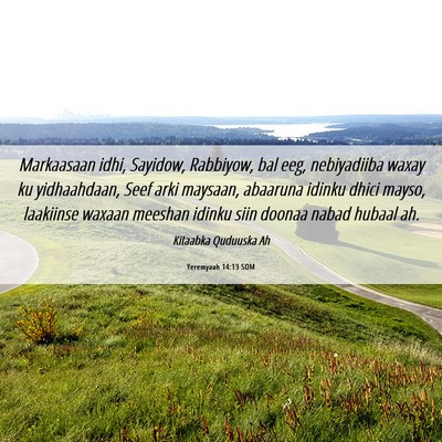 Picture 06 - Yeremyaah 14:13 SOM - Markaasaan idhi, Sayidow, Rabbiyow, bal eeg, - Bible Verse Picture