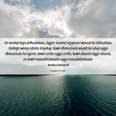 Picture 06 - Yeremyaah 15:2 SOM - Oo markay kugu yidhaahdaan, Xaggee baannu - Bible Verse Picture