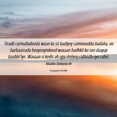 Picture 06 - Yeremyaah 15:8 SOM - Tiradii carmalladooda waan ka sii badiyey - Bible Verse Picture