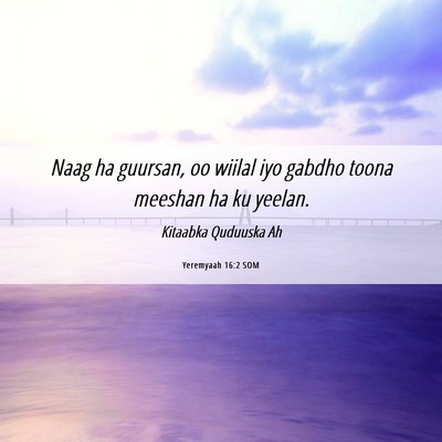 Picture 06 - Yeremyaah 16:2 SOM - Naag ha guursan, oo wiilal iyo gabdho toona - Bible Verse Picture