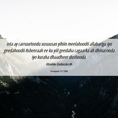 Picture 06 - Yeremyaah 17:2 SOM - inta ay carruurtoodu xusuusan yihiin meelahoodii - Bible Verse Picture
