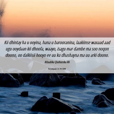 Picture 06 - Yeremyaah 22:10 SOM - Kii dhintay ha u ooyina, hana u barooranina, - Bible Verse Picture