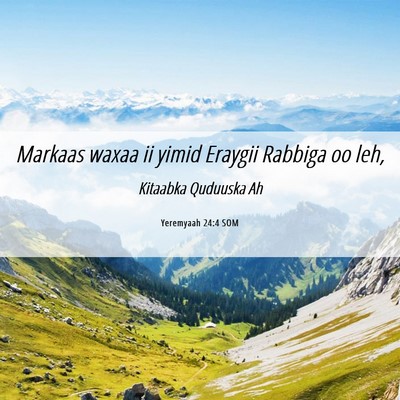 Picture 06 - Yeremyaah 24:4 SOM - Markaas waxaa ii yimid Eraygii Rabbiga oo - Bible Verse Picture
