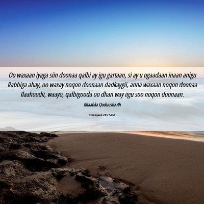 Picture 06 - Yeremyaah 24:7 SOM - Oo waxaan iyaga siin doonaa qalbi ay igu gartaan, - Bible Verse Picture