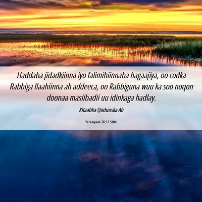 Picture 06 - Yeremyaah 26:13 SOM - Haddaba jidadkiinna iyo falimihiinnaba hagaajiya, - Bible Verse Picture