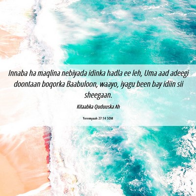 Picture 06 - Yeremyaah 27:14 SOM - Innaba ha maqlina nebiyada idinka hadla ee leh, - Bible Verse Picture