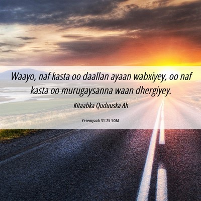 Picture 06 - Yeremyaah 31:25 SOM - Waayo, naf kasta oo daallan ayaan wabxiyey, oo - Bible Verse Picture