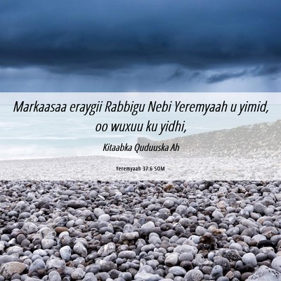 Picture 06 - Yeremyaah 37:6 SOM - Markaasaa eraygii Rabbigu Nebi Yeremyaah u yimid, - Bible Verse Picture