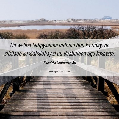 Picture 06 - Yeremyaah 39:7 SOM - Oo weliba Sidqiyaahna indhihii buu ka riday, oo - Bible Verse Picture