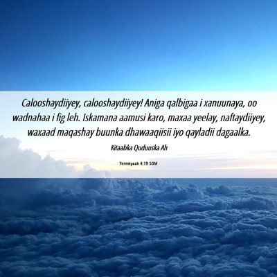 Picture 06 - Yeremyaah 4:19 SOM - Calooshaydiiyey, calooshaydiiyey! Aniga qalbigaa - Bible Verse Picture