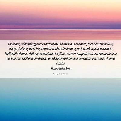 Picture 06 - Yeremyaah 46:27 SOM - Laakiinse, addoonkayga reer Yacquubow, ha cabsan, - Bible Verse Picture
