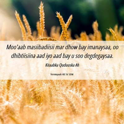 Picture 06 - Yeremyaah 48:16 SOM - Moo'aab masiibadiisii mar dhow bay imanaysaa, oo - Bible Verse Picture