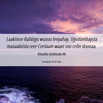 Picture 06 - Yeremyaah 49:39 SOM - Laakiinse Rabbigu wuxuu leeyahay, Ugudambaysta - Bible Verse Picture
