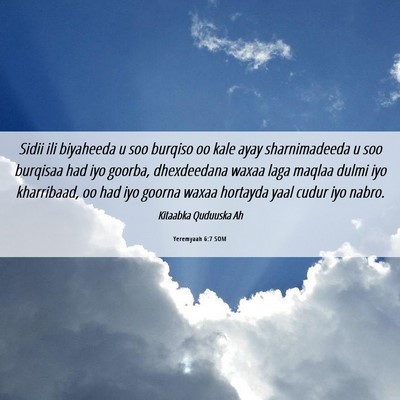 Picture 06 - Yeremyaah 6:7 SOM - Sidii ili biyaheeda u soo burqiso oo kale ayay - Bible Verse Picture