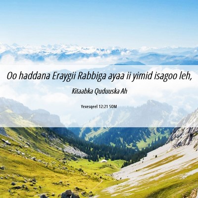 Picture 06 - Yexesqeel 12:21 SOM - Oo haddana Eraygii Rabbiga ayaa ii yimid isagoo - Bible Verse Picture
