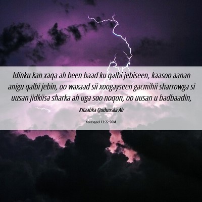 Picture 06 - Yexesqeel 13:22 SOM - Idinku kan xaqa ah been baad ku qalbi jebiseen, - Bible Verse Picture