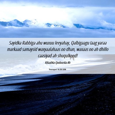 Picture 06 - Yexesqeel 16:30 SOM - Sayidka Rabbiga ahu wuxuu leeyahay, Qalbigaagu - Bible Verse Picture