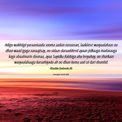 Picture 06 - Yexesqeel 16:43 SOM - Adigu wakhtigii yaraantaada sooma aadan xusuusan, - Bible Verse Picture
