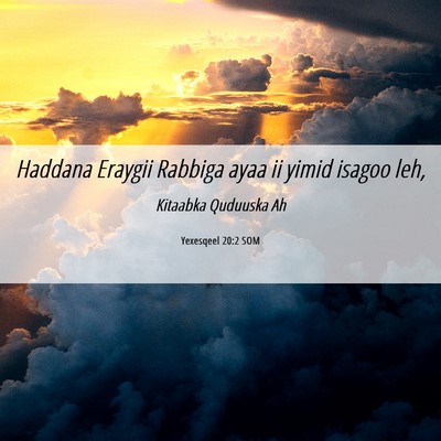 Picture 06 - Yexesqeel 20:2 SOM - Haddana Eraygii Rabbiga ayaa ii yimid isagoo - Bible Verse Picture