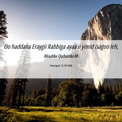 Picture 06 - Yexesqeel 21:18 SOM - Oo haddana Eraygii Rabbiga ayaa ii yimid isagoo - Bible Verse Picture