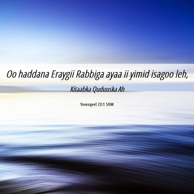 Picture 06 - Yexesqeel 23:1 SOM - Oo haddana Eraygii Rabbiga ayaa ii yimid isagoo - Bible Verse Picture