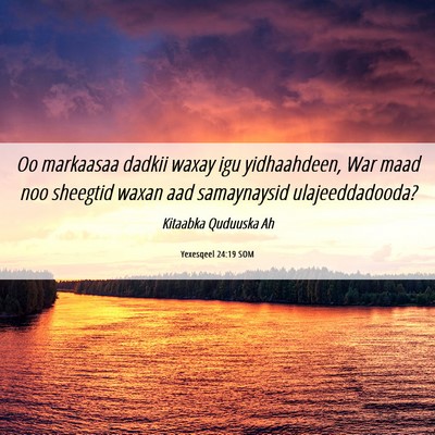 Picture 06 - Yexesqeel 24:19 SOM - Oo markaasaa dadkii waxay igu yidhaahdeen, War - Bible Verse Picture