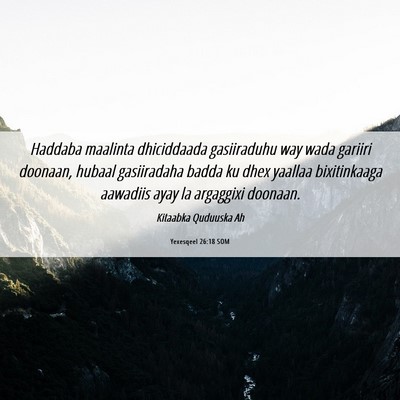 Picture 06 - Yexesqeel 26:18 SOM - Haddaba maalinta dhiciddaada gasiiraduhu way wada - Bible Verse Picture