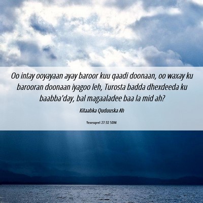 Picture 06 - Yexesqeel 27:32 SOM - Oo intay ooyayaan ayay baroor kuu qaadi doonaan, - Bible Verse Picture