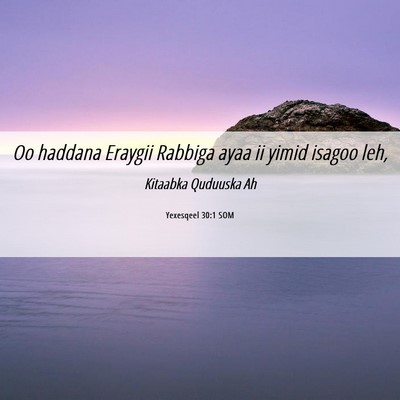 Picture 06 - Yexesqeel 30:1 SOM - Oo haddana Eraygii Rabbiga ayaa ii yimid isagoo - Bible Verse Picture