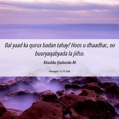 Picture 06 - Yexesqeel 32:19 SOM - Bal yaad ka qurux badan tahay? Hoos u dhaadhac, - Bible Verse Picture