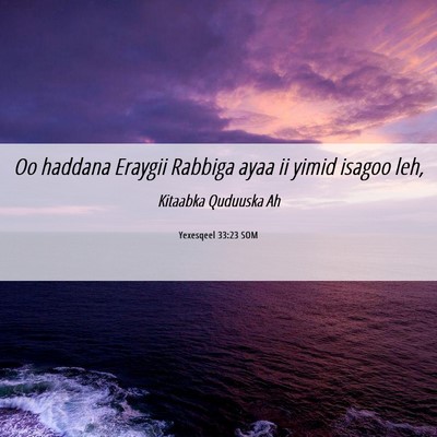 Picture 06 - Yexesqeel 33:23 SOM - Oo haddana Eraygii Rabbiga ayaa ii yimid isagoo - Bible Verse Picture