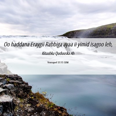 Picture 06 - Yexesqeel 37:15 SOM - Oo haddana Eraygii Rabbiga ayaa ii yimid isagoo - Bible Verse Picture