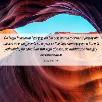 Picture 06 - Yexesqeel 40:3 SOM - Oo isagu halkaasuu i geeyey, oo bal eeg, waxaa - Bible Verse Picture