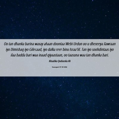 Picture 06 - Yexesqeel 47:18 SOM - Oo tan dhanka barina waxay ahaan doontaa Webi - Bible Verse Picture