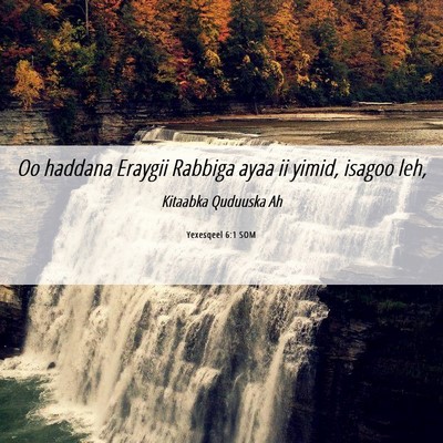 Picture 06 - Yexesqeel 6:1 SOM - Oo haddana Eraygii Rabbiga ayaa ii yimid, isagoo - Bible Verse Picture