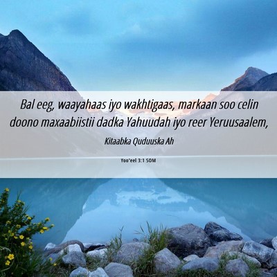 Picture 06 - Yoo'eel 3:1 SOM - Bal eeg, waayahaas iyo wakhtigaas, markaan soo - Bible Verse Picture