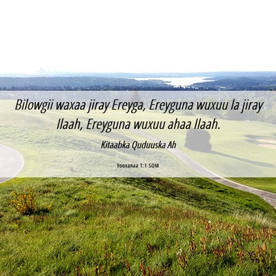 Picture 06 - Yooxanaa 1:1 SOM - Bilowgii waxaa jiray Ereyga, Ereyguna wuxuu la - Bible Verse Picture
