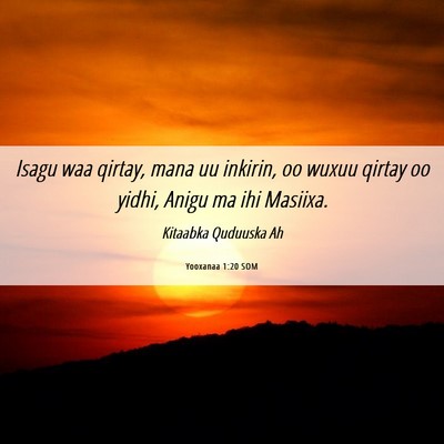 Picture 06 - Yooxanaa 1:20 SOM - Isagu waa qirtay, mana uu inkirin, oo wuxuu - Bible Verse Picture