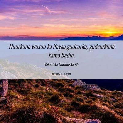 Picture 06 - Yooxanaa 1:5 SOM - Nuurkuna wuxuu ka ifayaa gudcurka, gudcurkuna - Bible Verse Picture