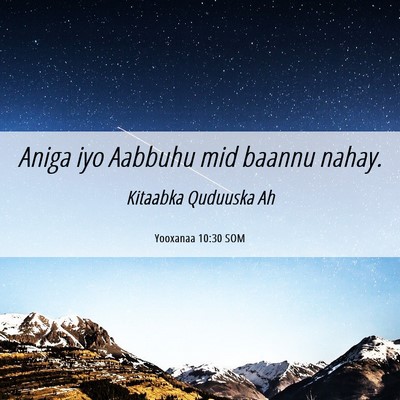 Picture 06 - Yooxanaa 10:30 SOM - Aniga iyo Aabbuhu mid baannu - Bible Verse Picture