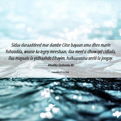 Picture 06 - Yooxanaa 11:54 SOM - Sidaa daraaddeed mar dambe Ciise bayaan uma dhex - Bible Verse Picture