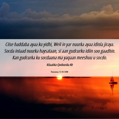 Picture 06 - Yooxanaa 12:35 SOM - Ciise haddaba ayaa ku yidhi, Weli in yar nuurka - Bible Verse Picture