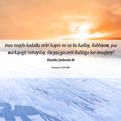 Picture 06 - Yooxanaa 12:38 SOM - inuu noqdo hadalka nebi Isayos oo uu ku hadlay, - Bible Verse Picture