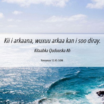 Picture 06 - Yooxanaa 12:45 SOM - Kii i arkaana, wuxuu arkaa kan i soo - Bible Verse Picture