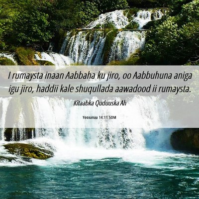 Picture 06 - Yooxanaa 14:11 SOM - I rumaysta inaan Aabbaha ku jiro, oo Aabbuhuna - Bible Verse Picture