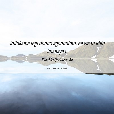 Picture 06 - Yooxanaa 14:18 SOM - Idiinkama tegi doono agoonnimo, ee waan idiin - Bible Verse Picture