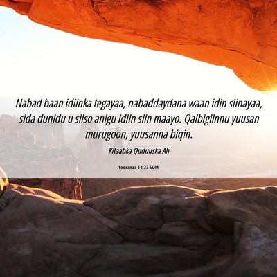 Picture 06 - Yooxanaa 14:27 SOM - Nabad baan idiinka tegayaa, nabaddaydana waan - Bible Verse Picture