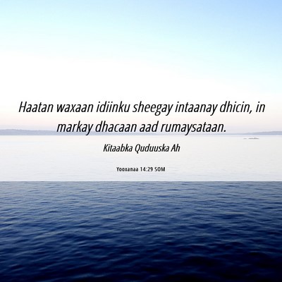 Picture 06 - Yooxanaa 14:29 SOM - Haatan waxaan idiinku sheegay intaanay dhicin, in - Bible Verse Picture
