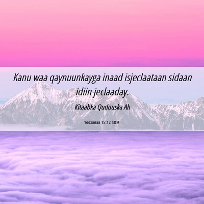 Picture 06 - Yooxanaa 15:12 SOM - Kanu waa qaynuunkayga inaad isjeclaataan sidaan - Bible Verse Picture