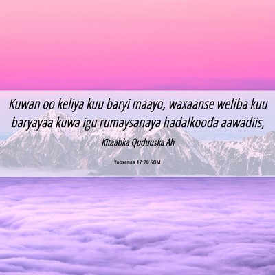 Picture 06 - Yooxanaa 17:20 SOM - Kuwan oo keliya kuu baryi maayo, waxaanse weliba - Bible Verse Picture